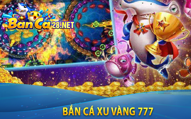 Bắn Cá Xu Vàng 777